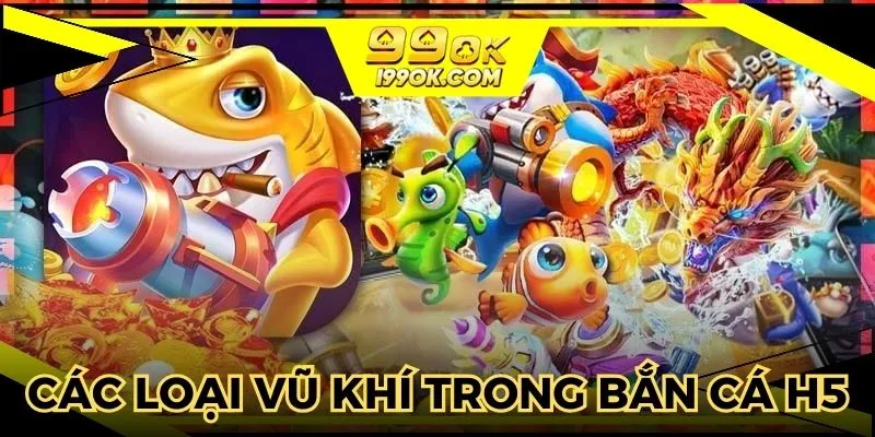Các loại vũ khí trong bắn cá