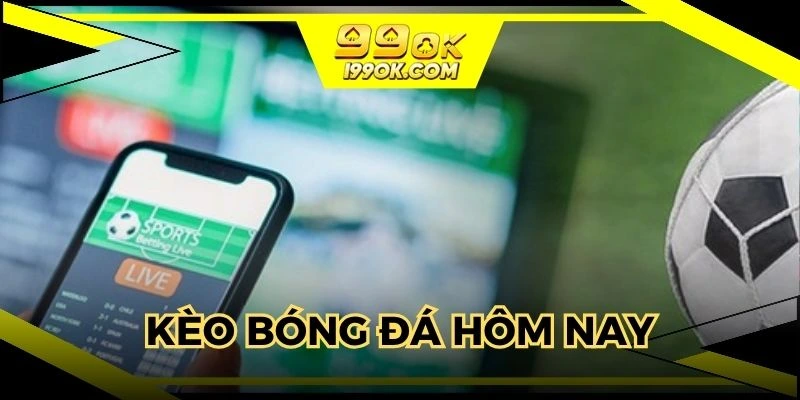 kèo bóng đá hôm nay