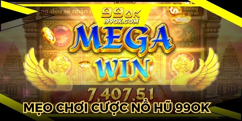 Mẹo chơi cược nổ hũ 99OK cho người mới 