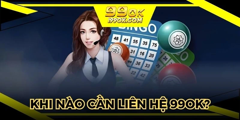 Một số trường hợp thành viên cần liên hệ 99OK