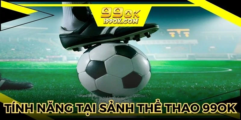 Những tính năng cập nhật trong sảnh game thể thao 99OK