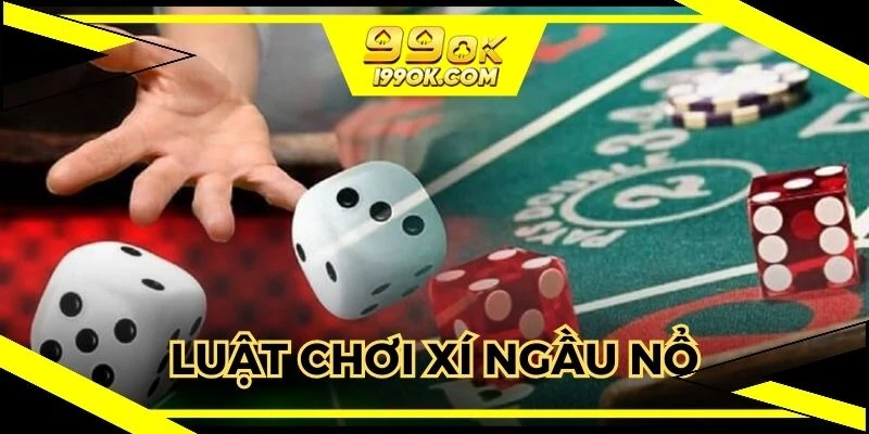 Hé lộ luật đánh xí ngầu cơ bản